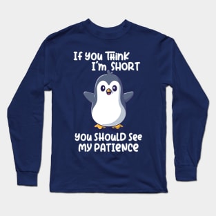 If you think I'm short you should see my patience Long Sleeve T-Shirt